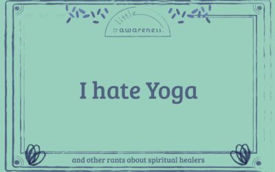 I hate Yoga and other rants about spiritual healers