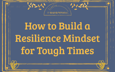 How to Build a Resilience Mindset for Tough Times