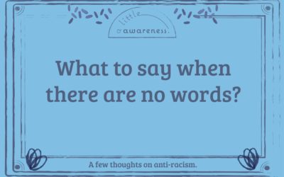 What to say when there are no words. A few thoughts on anti-racism.