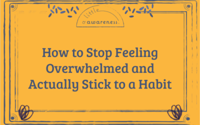 How to Stop Feeling Overwhelmed and Actually Stick to a Habit