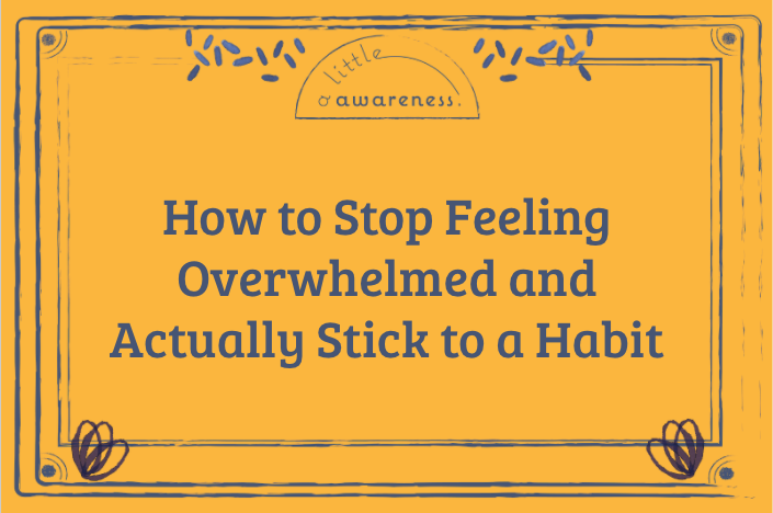How to Stop Feeling Overwhelmed and Actually Stick to a Habit